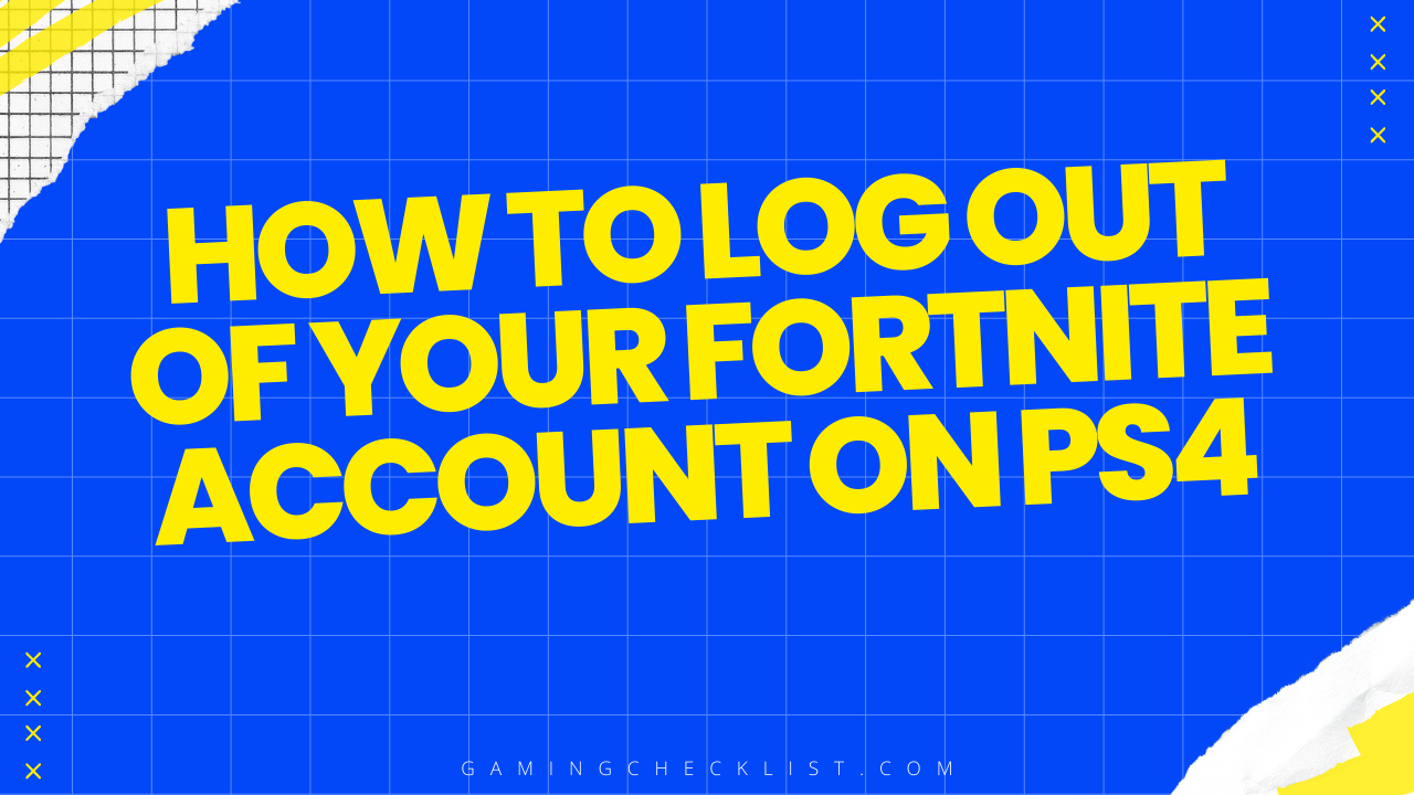 How to Log out Of Your Fortnite Account on PS4