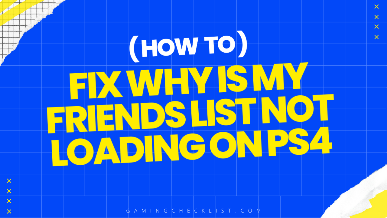 Why Is My Friends List Not Loading on PS4? [Guide]