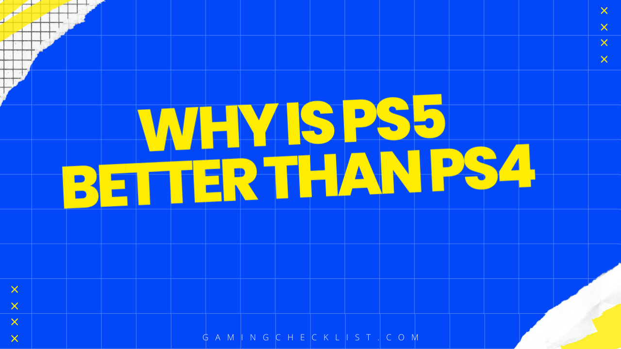 Why Is Ps5 Better than Ps4