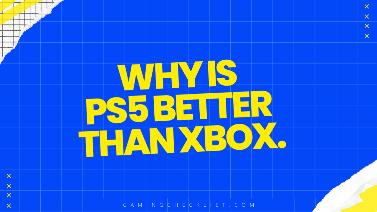 Why Is Ps5 Better than Xbox.