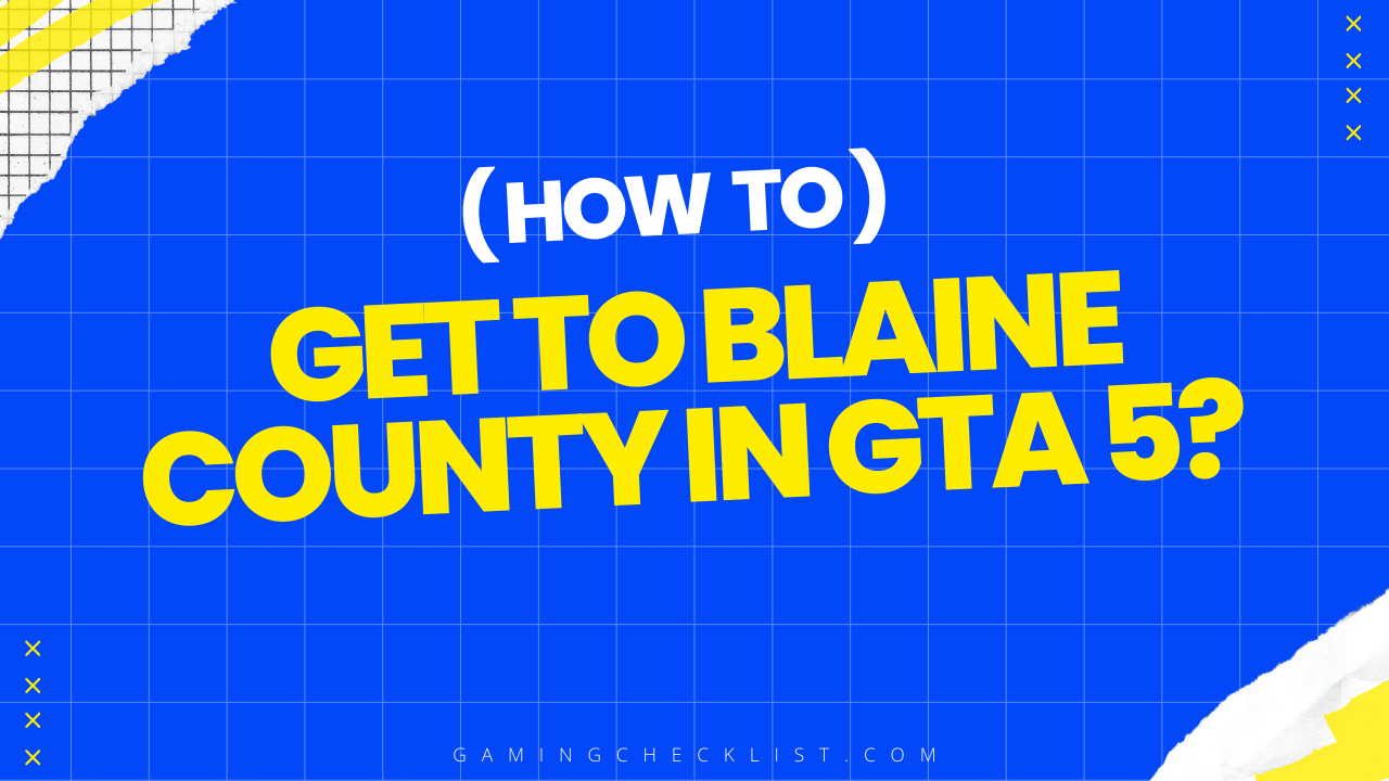How to Get to Blaine County in GTA 5?