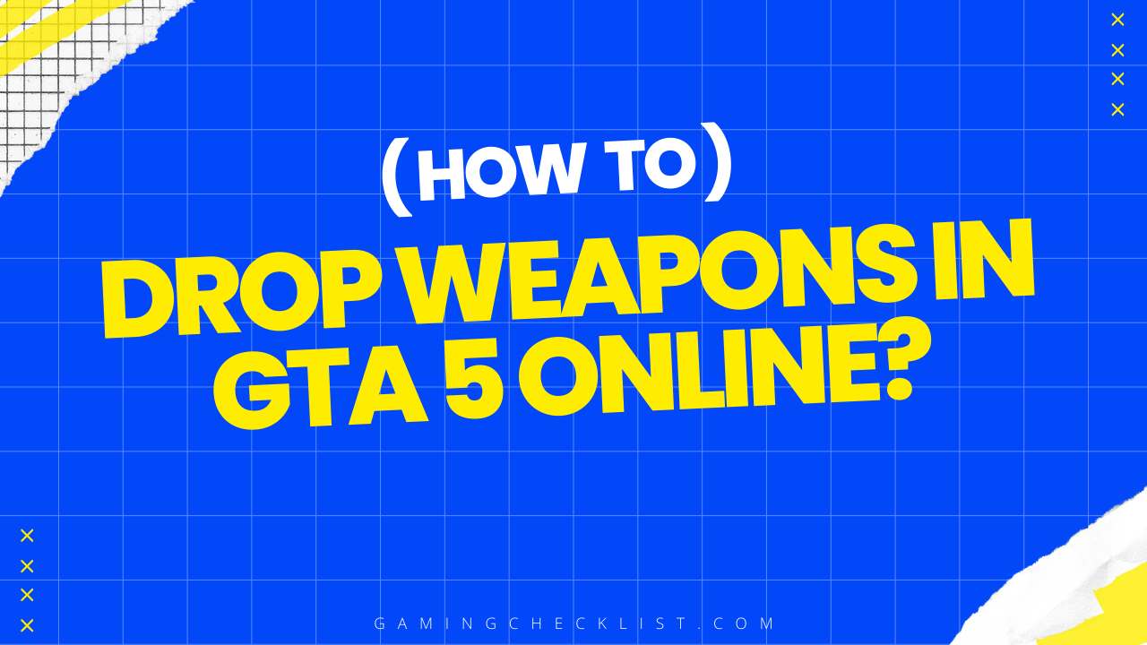 How to Drop Weapons in GTA 5 Online?
